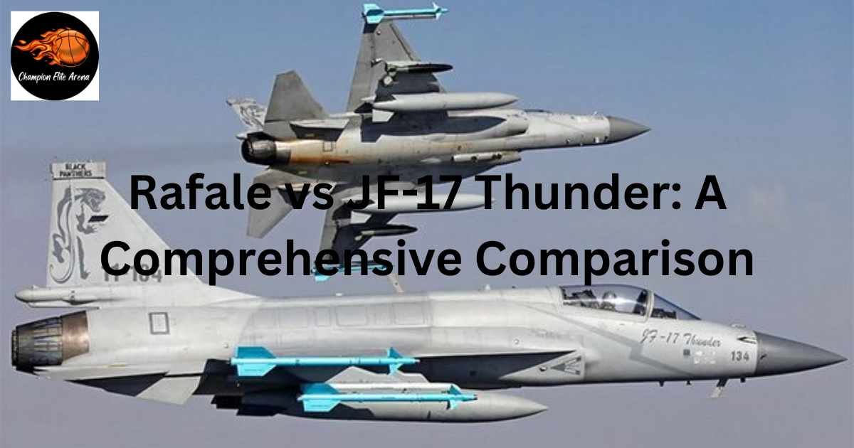 Rafale vs JF-17 Thunder: A Comprehensive Comparison